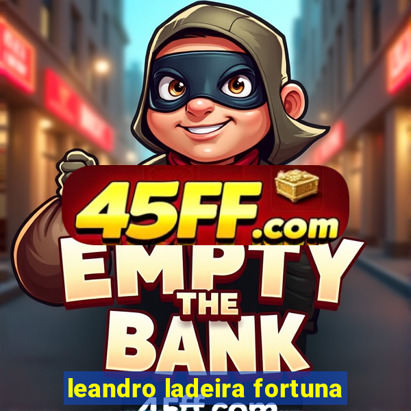 leandro ladeira fortuna